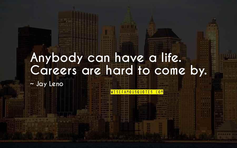 Reingold Elementary Quotes By Jay Leno: Anybody can have a life. Careers are hard