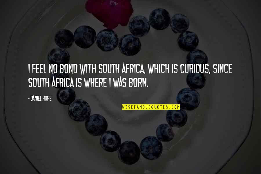 Reingold Student Quotes By Daniel Hope: I feel no bond with South Africa, which Reingold Student Quotes By Daniel Hope: I feel no bond with South Africa, which