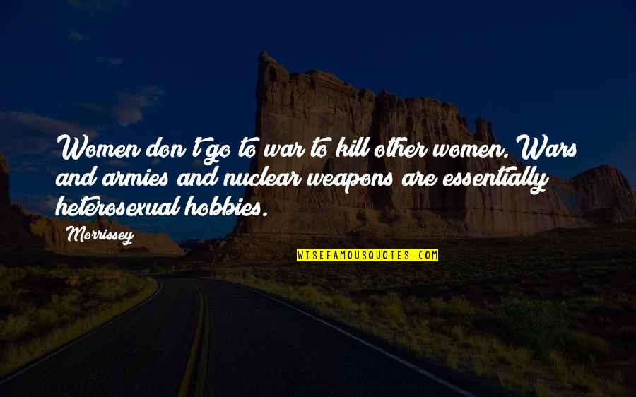 Reingold Student Quotes By Morrissey: Women don't go to war to kill other Reingold Student Quotes By Morrissey: Women don't go to war to kill other