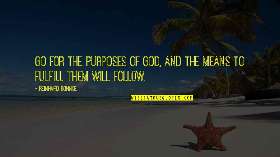 Reinhard Bonnke Quotes By Reinhard Bonnke: Go for the purposes of God, and the