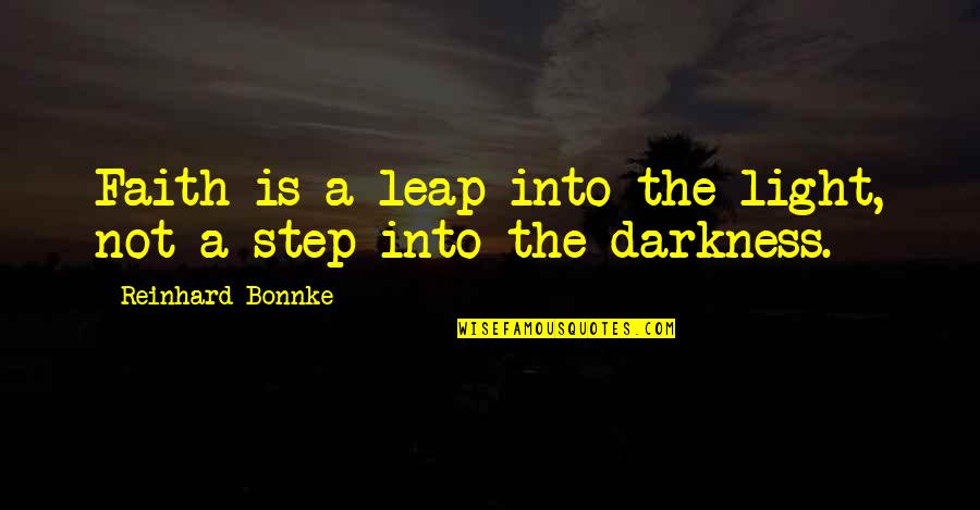 Reinhard Bonnke Quotes By Reinhard Bonnke: Faith is a leap into the light, not