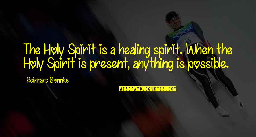 Reinhard Bonnke Quotes By Reinhard Bonnke: The Holy Spirit is a healing spirit. When