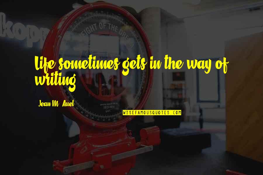 Reinhard Genzel Quotes By Jean M. Auel: Life sometimes gets in the way of writing. Reinhard Genzel Quotes By Jean M. Auel: Life sometimes gets in the way of writing.