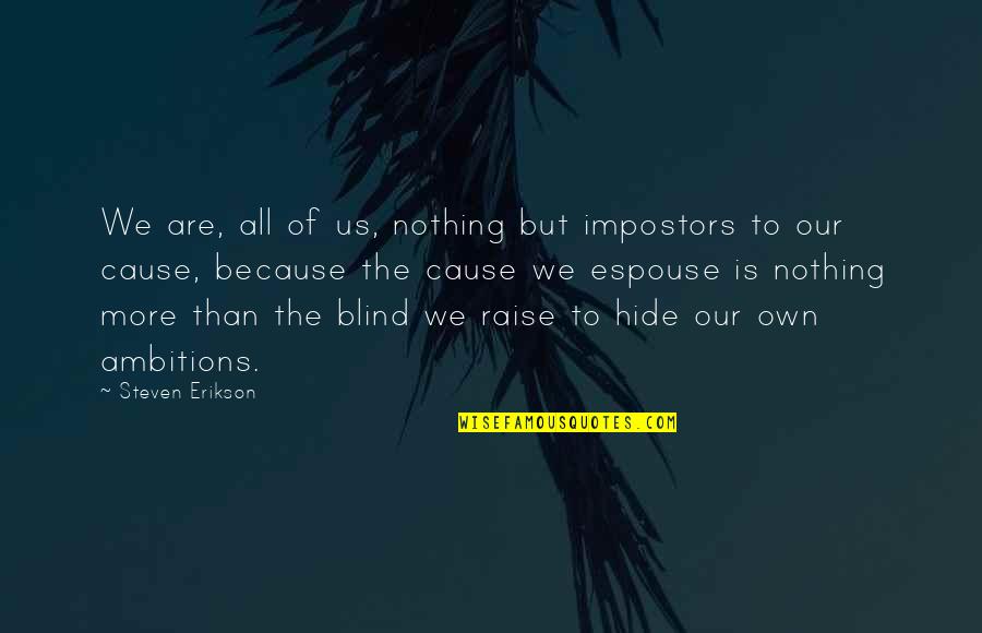 Reinhard Genzel Quotes By Steven Erikson: We are, all of us, nothing but impostors Reinhard Genzel Quotes By Steven Erikson: We are, all of us, nothing but impostors