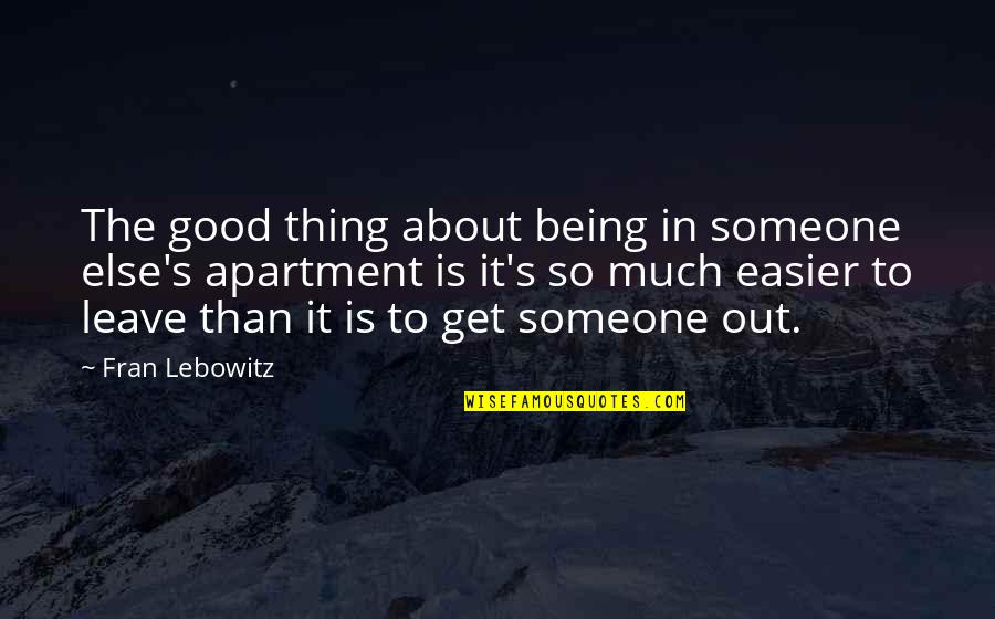 Reinhardt Lynch Quotes By Fran Lebowitz: The good thing about being in someone else's