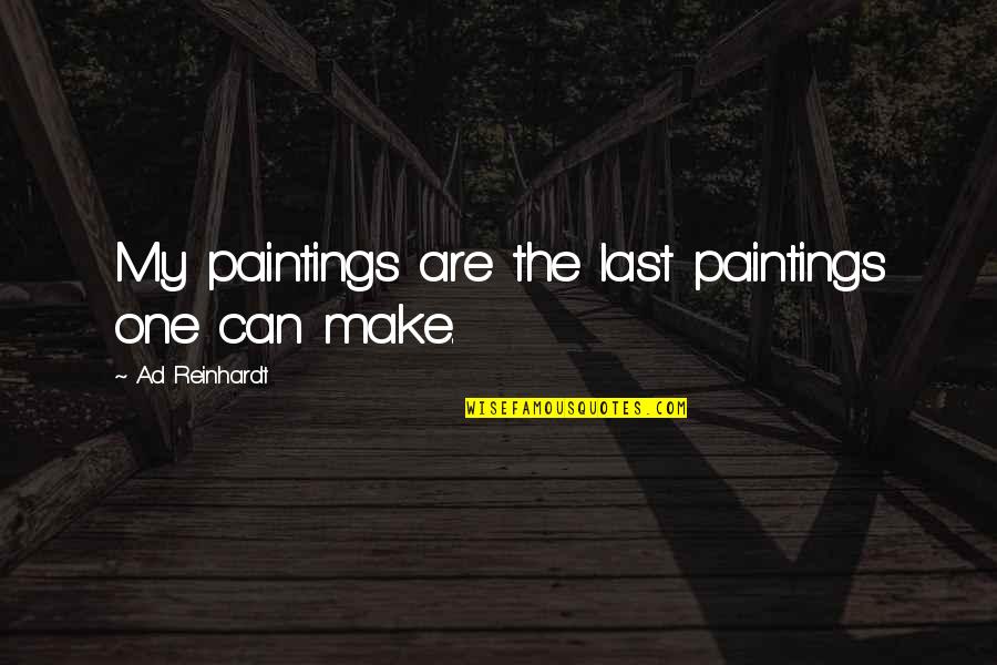 Reinhardt Quotes By Ad Reinhardt: My paintings are the last paintings one can