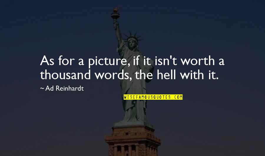 Reinhardt Quotes By Ad Reinhardt: As for a picture, if it isn't worth