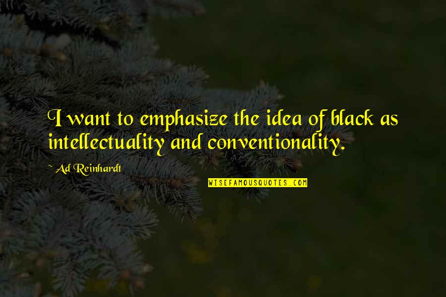 Reinhardt Quotes By Ad Reinhardt: I want to emphasize the idea of black