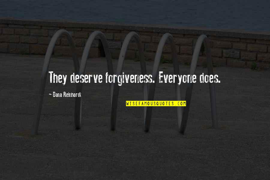 Reinhardt Quotes By Dana Reinhardt: They deserve forgiveness. Everyone does.