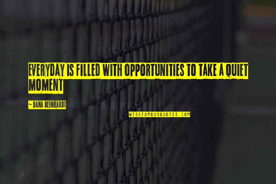 Reinhardt Quotes By Dana Reinhardt: Everyday is filled with opportunities to take a