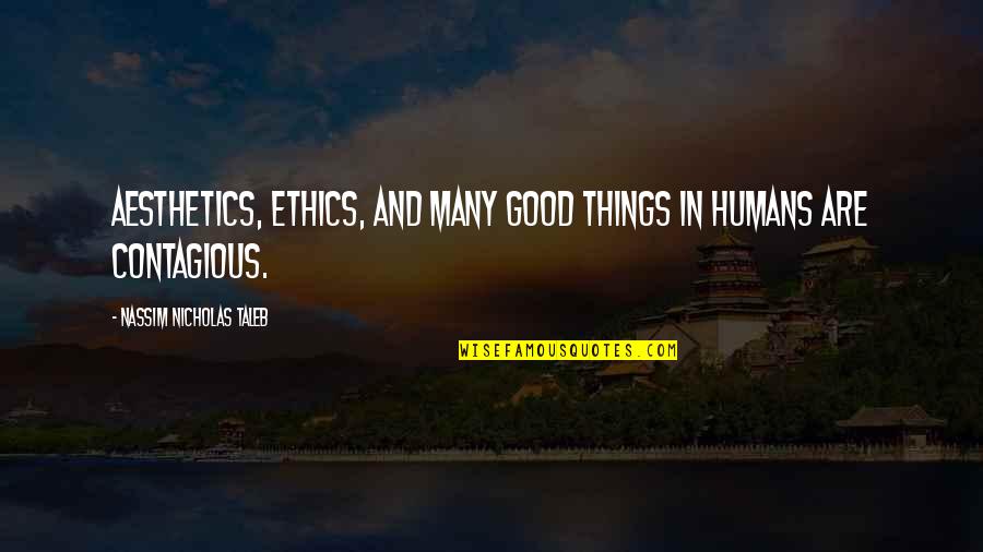 Reinhart Koselleck Quotes By Nassim Nicholas Taleb: Aesthetics, ethics, and many good things in humans