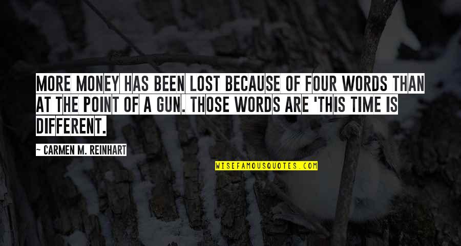 Reinhart Quotes By Carmen M. Reinhart: More money has been lost because of four Reinhart Quotes By Carmen M. Reinhart: More money has been lost because of four