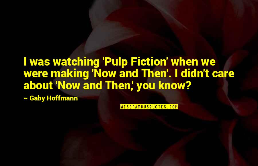 Reinheimer Construction Quotes By Gaby Hoffmann: I was watching 'Pulp Fiction' when we were Reinheimer Construction Quotes By Gaby Hoffmann: I was watching 'Pulp Fiction' when we were