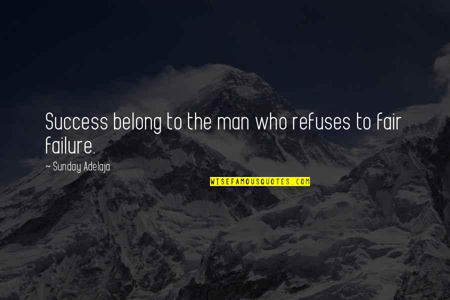 Reinheimer Reinheimer Quotes By Sunday Adelaja: Success belong to the man who refuses to Reinheimer Reinheimer Quotes By Sunday Adelaja: Success belong to the man who refuses to