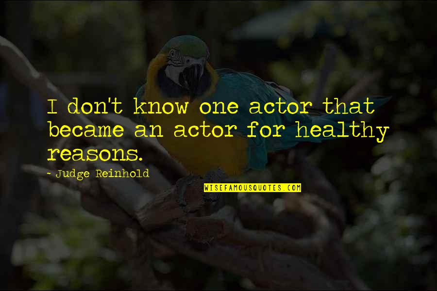 Reinhold Quotes By Judge Reinhold: I don't know one actor that became an