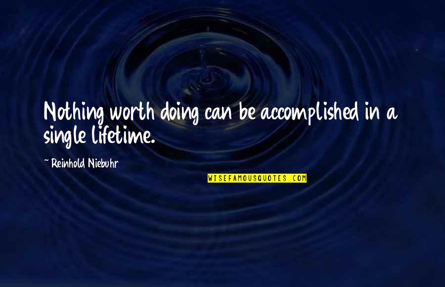Reinhold Quotes By Reinhold Niebuhr: Nothing worth doing can be accomplished in a Reinhold Quotes By Reinhold Niebuhr: Nothing worth doing can be accomplished in a
