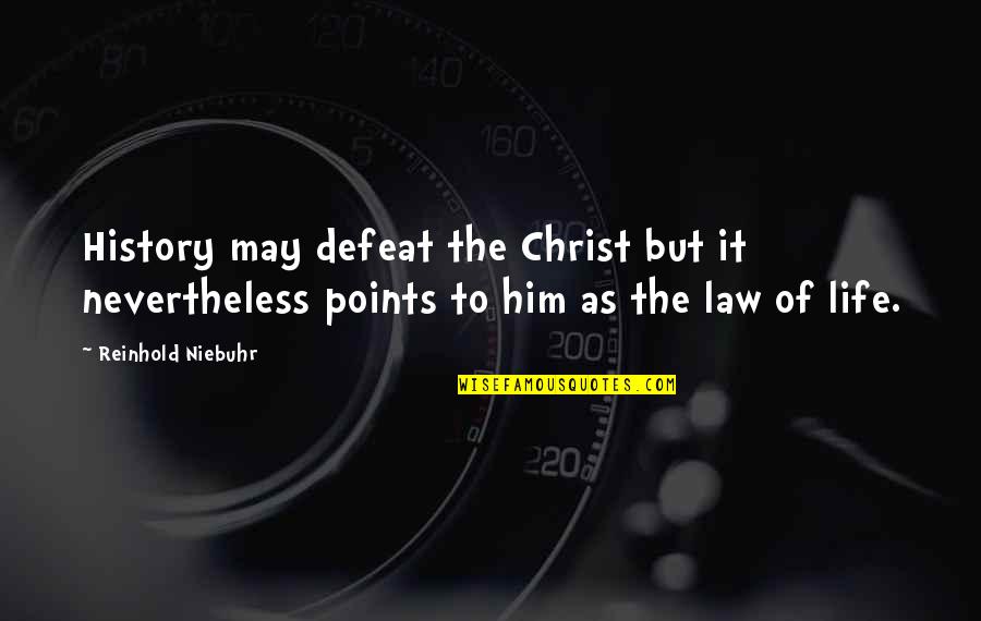 Reinhold Quotes By Reinhold Niebuhr: History may defeat the Christ but it nevertheless
