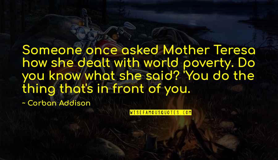 Reinholdt Mutchelknaus Quotes By Corban Addison: Someone once asked Mother Teresa how she dealt Reinholdt Mutchelknaus Quotes By Corban Addison: Someone once asked Mother Teresa how she dealt