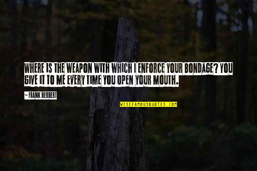 Reinholdt Mutchelknaus Quotes By Frank Herbert: Where is the weapon with which I enforce Reinholdt Mutchelknaus Quotes By Frank Herbert: Where is the weapon with which I enforce