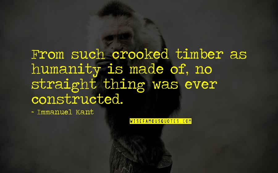 Reinholdt Mutchelknaus Quotes By Immanuel Kant: From such crooked timber as humanity is made Reinholdt Mutchelknaus Quotes By Immanuel Kant: From such crooked timber as humanity is made