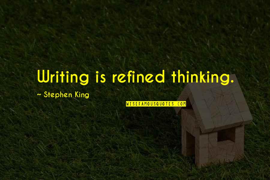 Reinholdt Mutchelknaus Quotes By Stephen King: Writing is refined thinking. Reinholdt Mutchelknaus Quotes By Stephen King: Writing is refined thinking.
