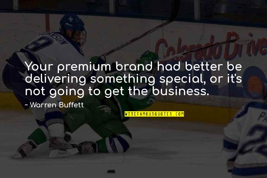 Reinholts Town Quotes By Warren Buffett: Your premium brand had better be delivering something