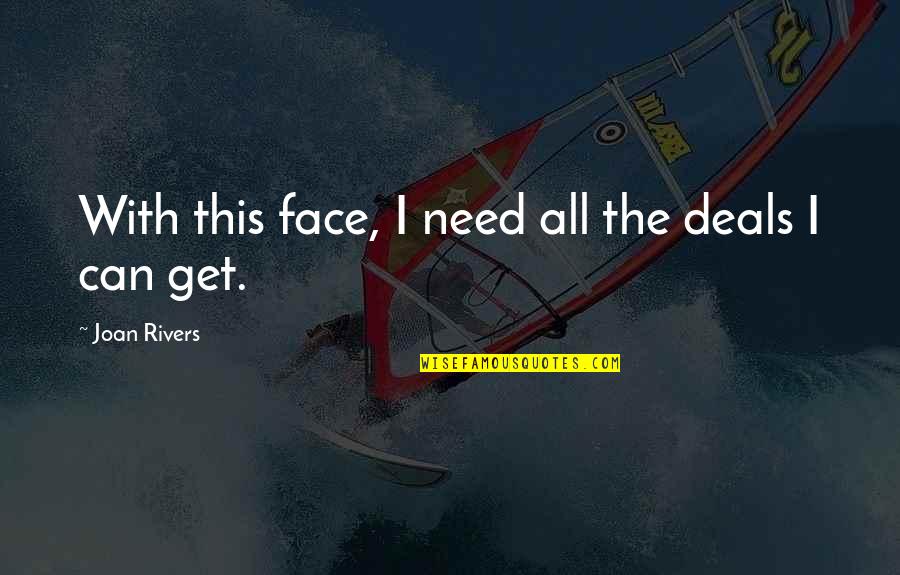 Reinhoud Dhaese Quotes By Joan Rivers: With this face, I need all the deals Reinhoud Dhaese Quotes By Joan Rivers: With this face, I need all the deals