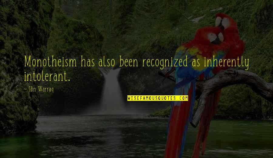 Reinicke Houston Quotes By Ibn Warraq: Monotheism has also been recognized as inherently intolerant.