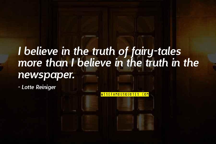 Reiniger Quotes By Lotte Reiniger: I believe in the truth of fairy-tales more Reiniger Quotes By Lotte Reiniger: I believe in the truth of fairy-tales more