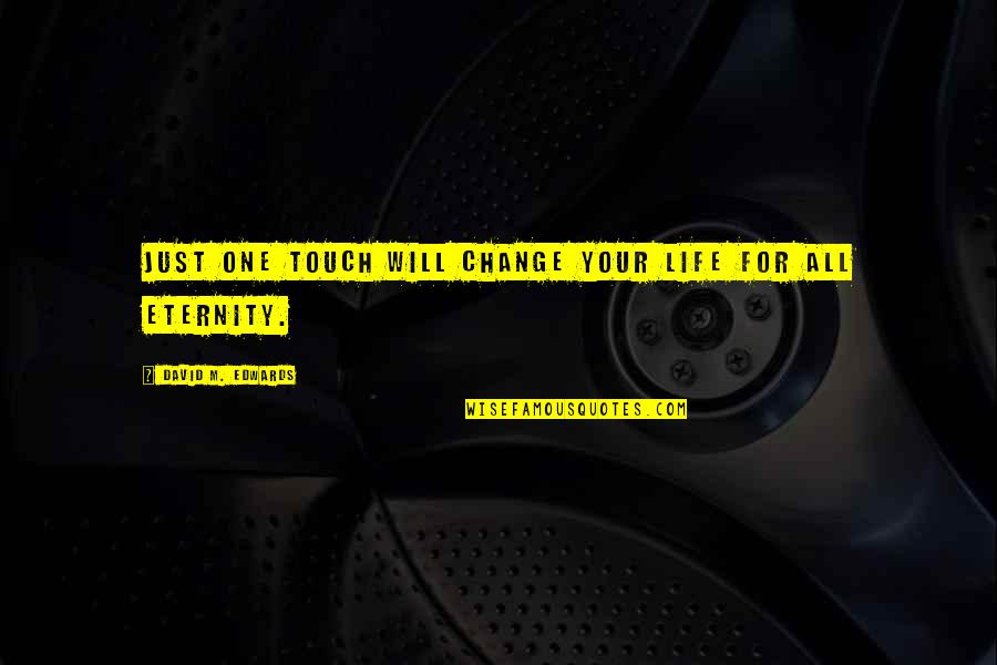 Reinigungsberater Quotes By David M. Edwards: Just one touch will change your life for