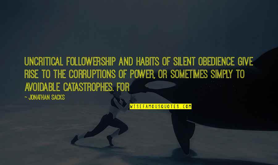 Reining Quotes By Jonathan Sacks: Uncritical followership and habits of silent obedience give
