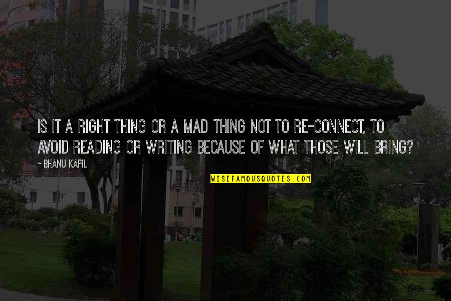 Reininga Corporation Quotes By Bhanu Kapil: Is it a right thing or a mad
