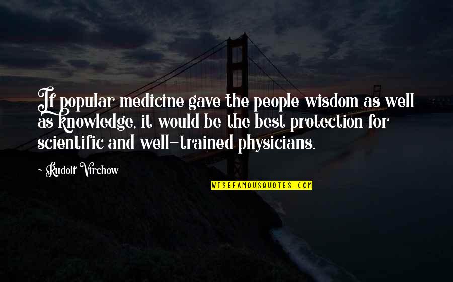 Reininger Syrah Quotes By Rudolf Virchow: If popular medicine gave the people wisdom as Reininger Syrah Quotes By Rudolf Virchow: If popular medicine gave the people wisdom as