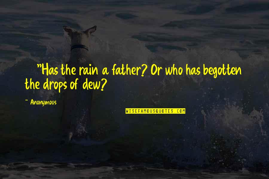 Reininger Wine Quotes By Anonymous: 28"Has the rain a father? Or who has
