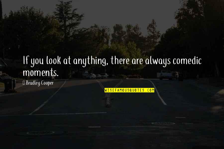 Reininger Wine Quotes By Bradley Cooper: If you look at anything, there are always