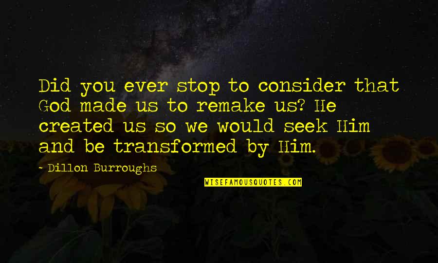 Reininger Wine Quotes By Dillon Burroughs: Did you ever stop to consider that God