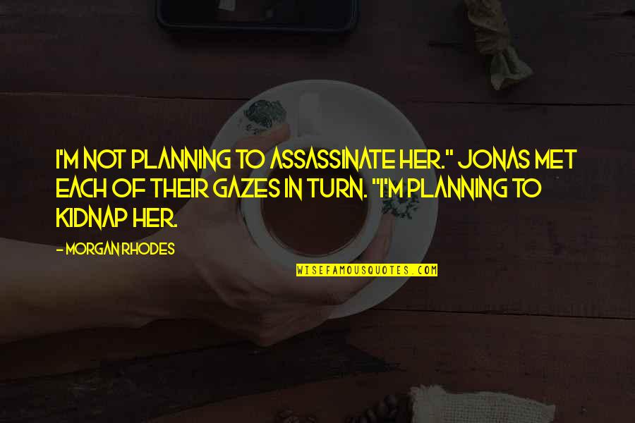 Reininghaus Bier Quotes By Morgan Rhodes: I'm not planning to assassinate her." Jonas met Reininghaus Bier Quotes By Morgan Rhodes: I'm not planning to assassinate her." Jonas met