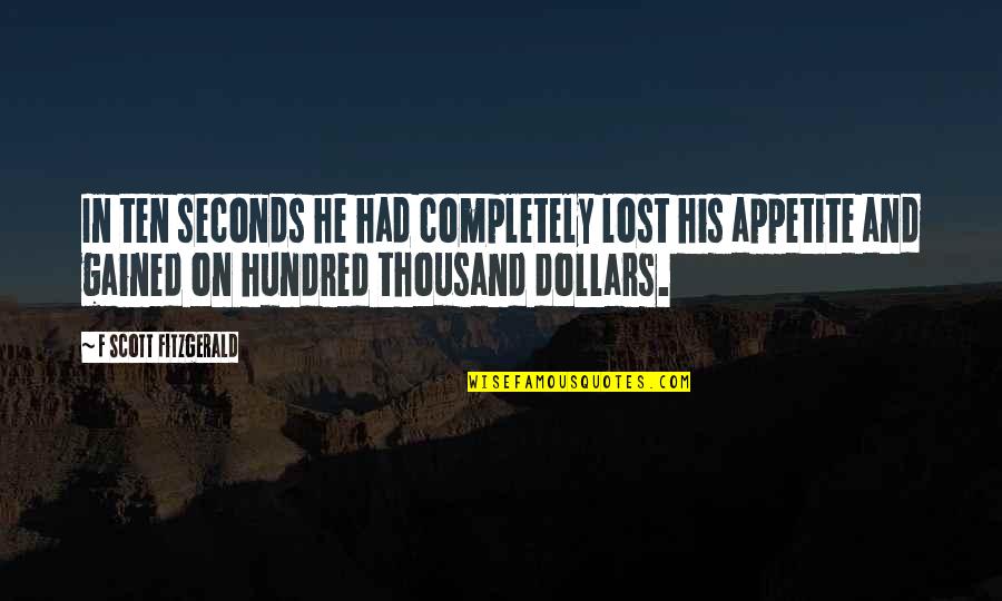 Reinink Cadillac Quotes By F Scott Fitzgerald: In ten seconds he had completely lost his Reinink Cadillac Quotes By F Scott Fitzgerald: In ten seconds he had completely lost his