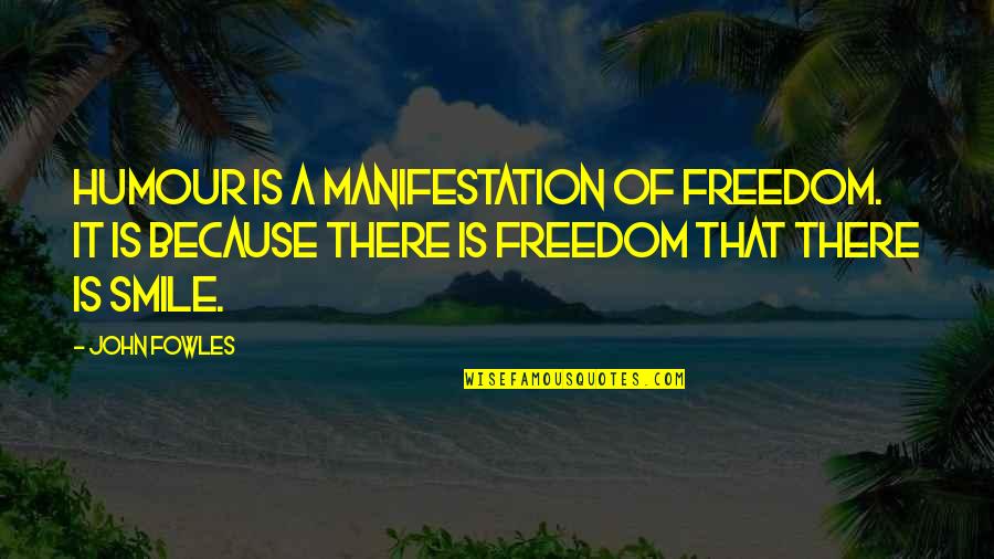 Reinink Jennifer Quotes By John Fowles: Humour is a manifestation of freedom. It is Reinink Jennifer Quotes By John Fowles: Humour is a manifestation of freedom. It is
