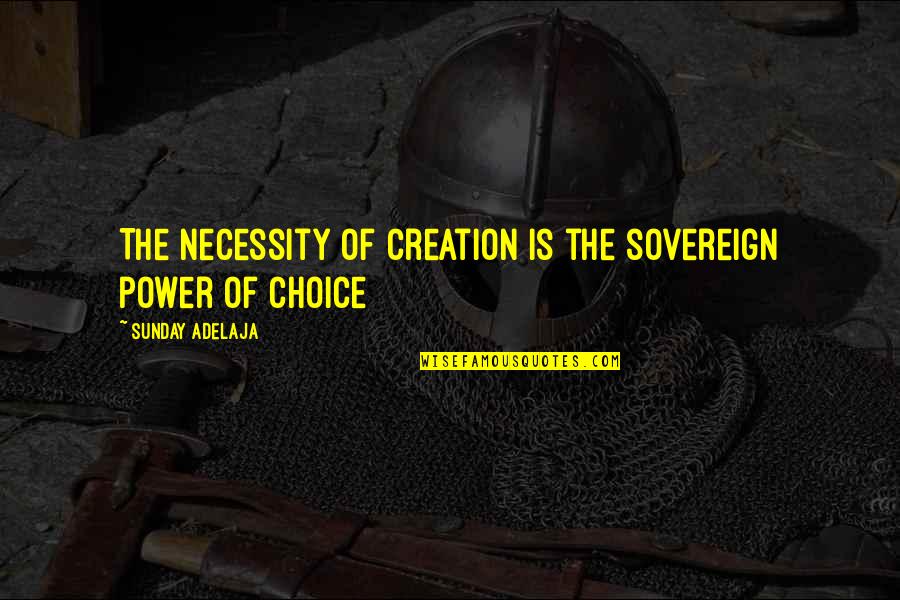 Reinisch 122 Quotes By Sunday Adelaja: The necessity of creation is the sovereign power Reinisch 122 Quotes By Sunday Adelaja: The necessity of creation is the sovereign power