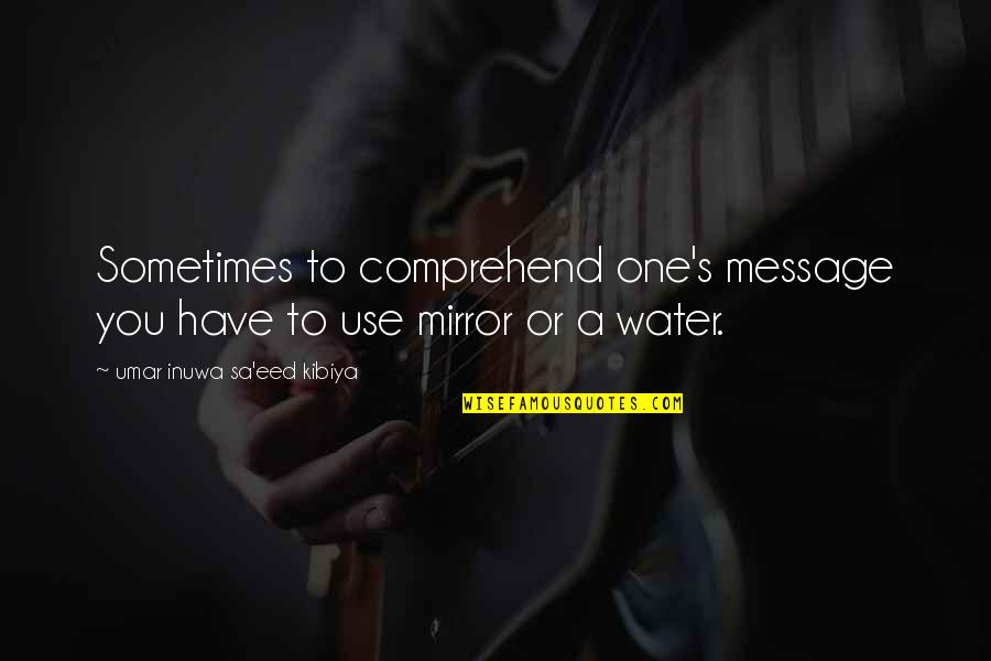 Reinisch 122 Quotes By Umar Inuwa Sa'eed Kibiya: Sometimes to comprehend one's message you have to Reinisch 122 Quotes By Umar Inuwa Sa'eed Kibiya: Sometimes to comprehend one's message you have to