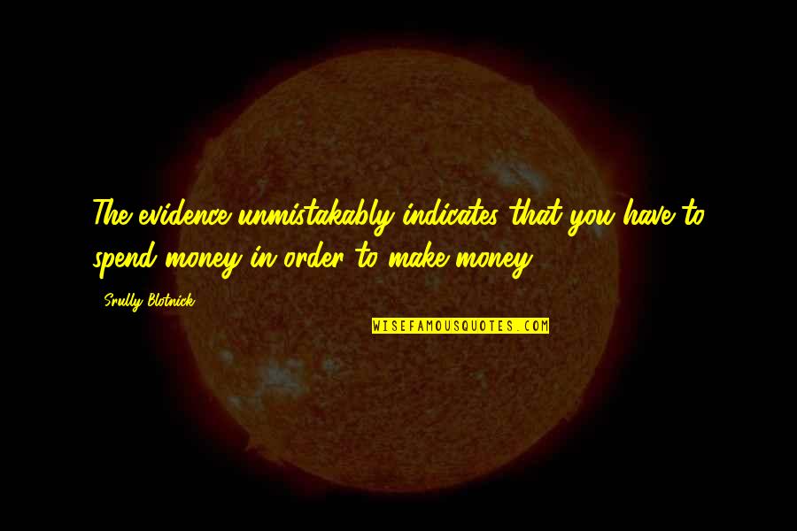 Reinisch Rose Quotes By Srully Blotnick: The evidence unmistakably indicates that you have to Reinisch Rose Quotes By Srully Blotnick: The evidence unmistakably indicates that you have to