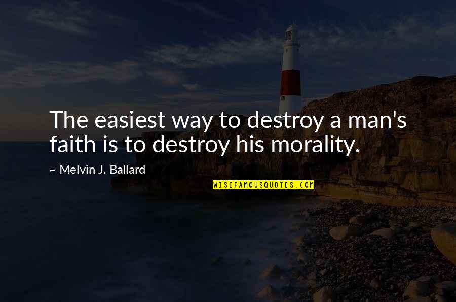 Reinita Rayada Quotes By Melvin J. Ballard: The easiest way to destroy a man's faith Reinita Rayada Quotes By Melvin J. Ballard: The easiest way to destroy a man's faith