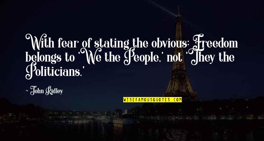 Reinke Shakes Quotes By John Ridley: With fear of stating the obvious: Freedom belongs Reinke Shakes Quotes By John Ridley: With fear of stating the obvious: Freedom belongs