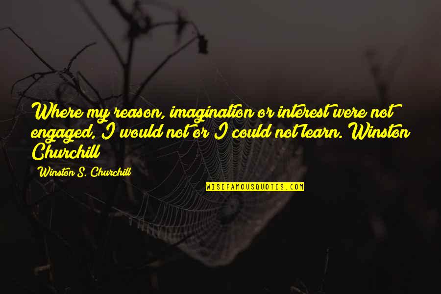 Reino De Dios Quotes By Winston S. Churchill: Where my reason, imagination or interest were not Reino De Dios Quotes By Winston S. Churchill: Where my reason, imagination or interest were not