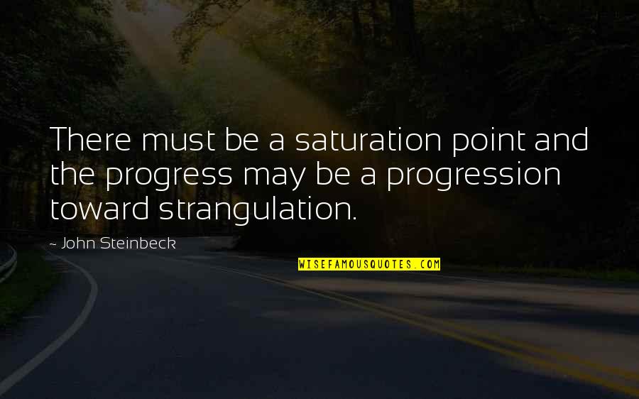 Reinoehl Kehlenbrink Quotes By John Steinbeck: There must be a saturation point and the Reinoehl Kehlenbrink Quotes By John Steinbeck: There must be a saturation point and the