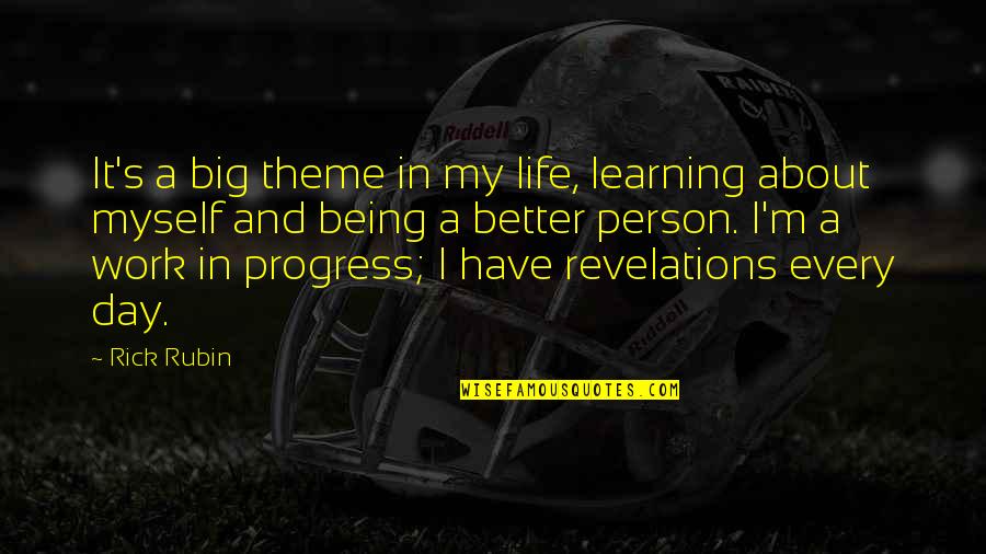 Reinoehl Kehlenbrink Quotes By Rick Rubin: It's a big theme in my life, learning Reinoehl Kehlenbrink Quotes By Rick Rubin: It's a big theme in my life, learning