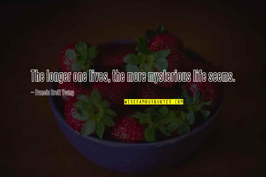 Reinol Hand Quotes By Francis Brett Young: The longer one lives, the more mysterious life Reinol Hand Quotes By Francis Brett Young: The longer one lives, the more mysterious life
