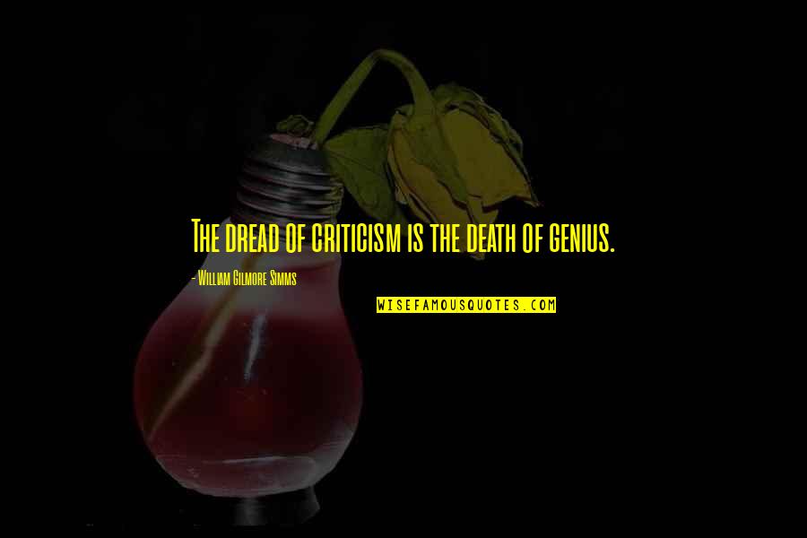 Reinol Hand Quotes By William Gilmore Simms: The dread of criticism is the death of Reinol Hand Quotes By William Gilmore Simms: The dread of criticism is the death of