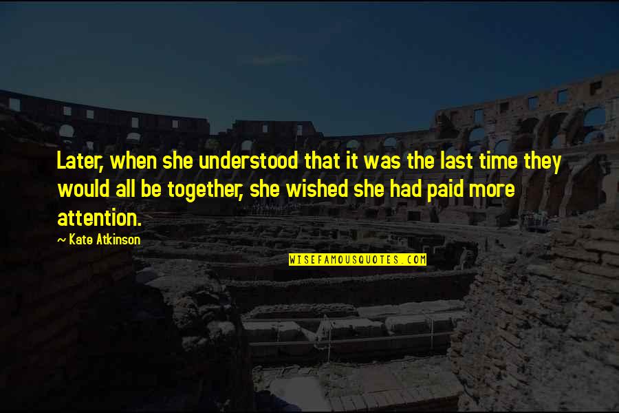 Reinos Barbaros Quotes By Kate Atkinson: Later, when she understood that it was the